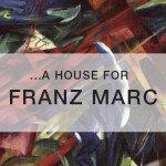 A HOUSE FOR FRANZ MARC