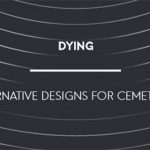 DYING – Alternative Designs for Cemeteris