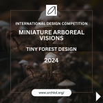 MINIATURE ARBOREAL VISIONS – TINY FOREST DESIGN 2024